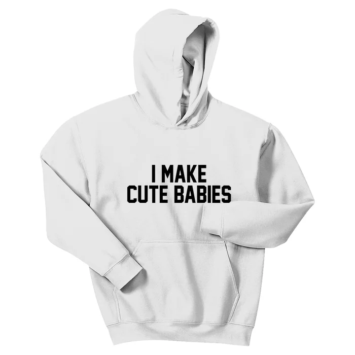 I Make Cute Babies Funny New Dad Mom Gift Kids Hoodie