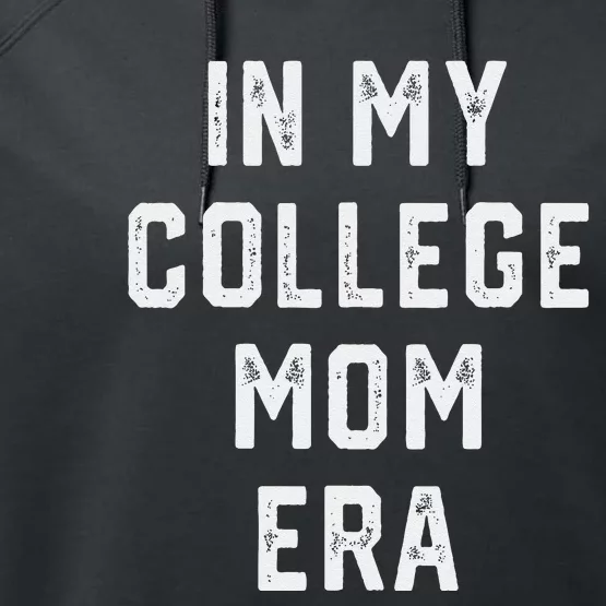 In My College Mom Era College Graduation Present For Mom Performance Fleece Hoodie