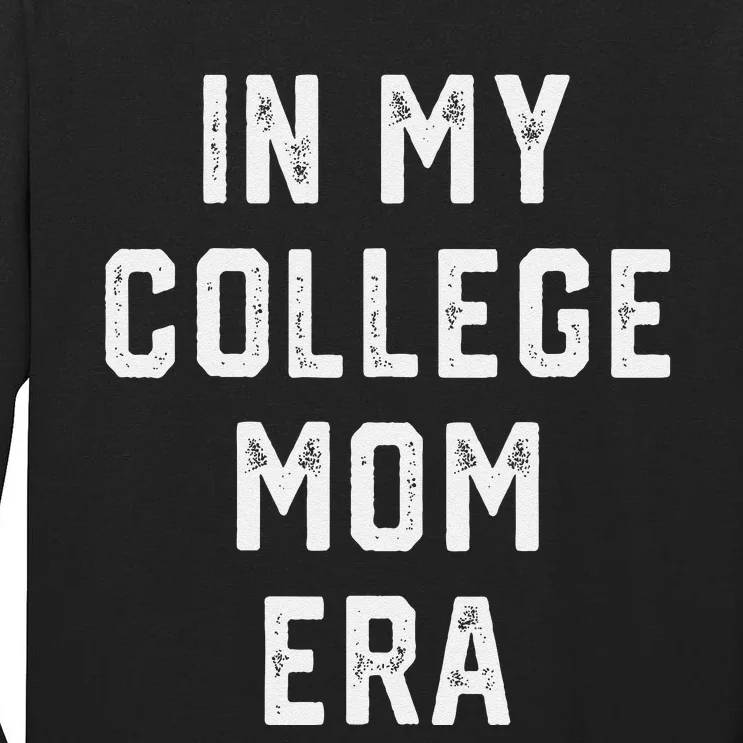 In My College Mom Era College Graduation Present For Mom Tall Long Sleeve T-Shirt