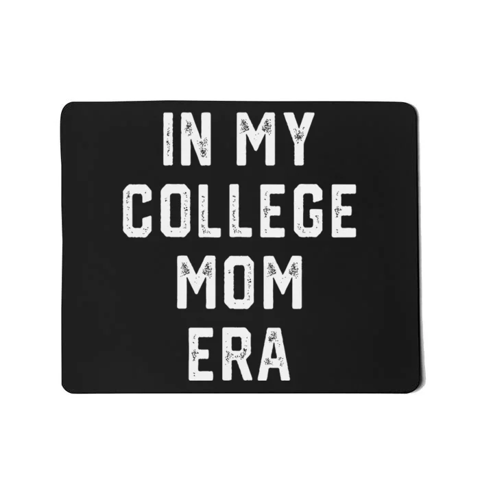 In My College Mom Era College Graduation Present For Mom Mousepad