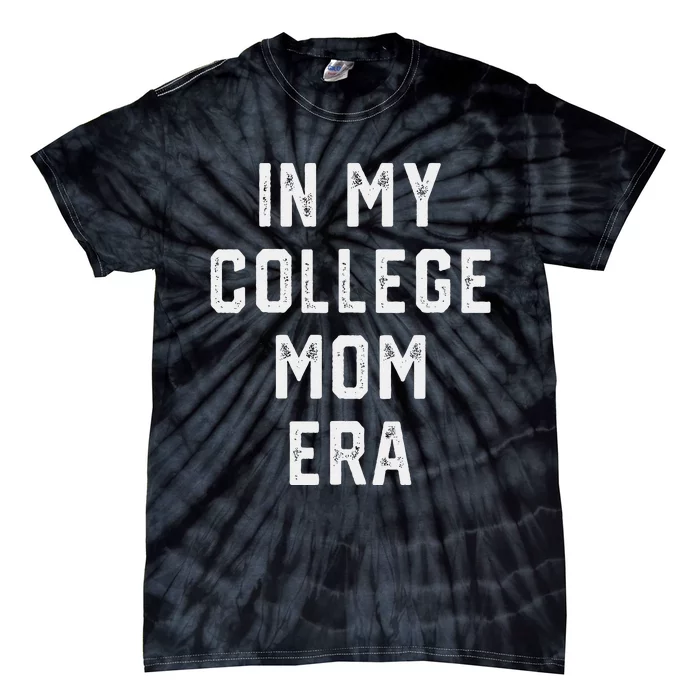 In My College Mom Era College Graduation Present For Mom Tie-Dye T-Shirt