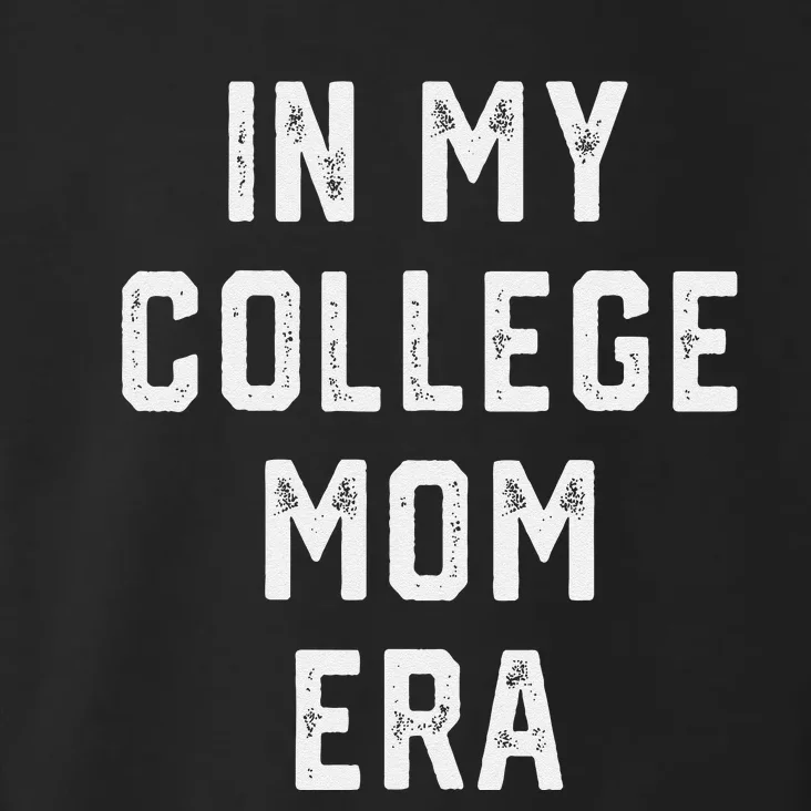 In My College Mom Era College Graduation Present For Mom Toddler Hoodie