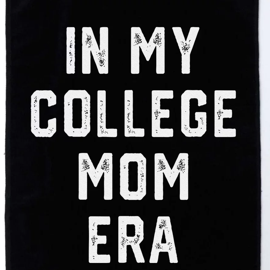 In My College Mom Era College Graduation Present For Mom Platinum Collection Golf Towel