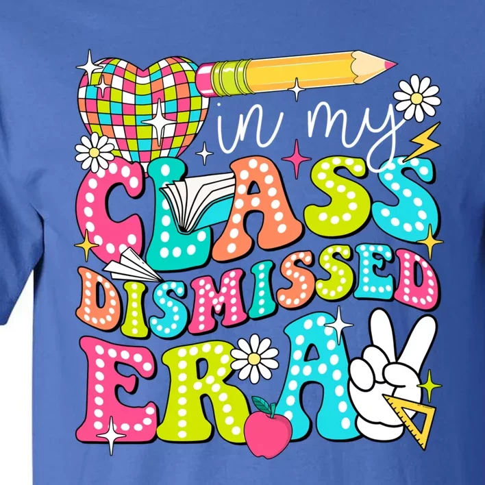 In My Class Dismissed Era Graduate Last Day Of School Groovy Great Gift Tall T-Shirt