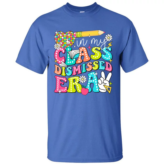 In My Class Dismissed Era Graduate Last Day Of School Groovy Great Gift Tall T-Shirt