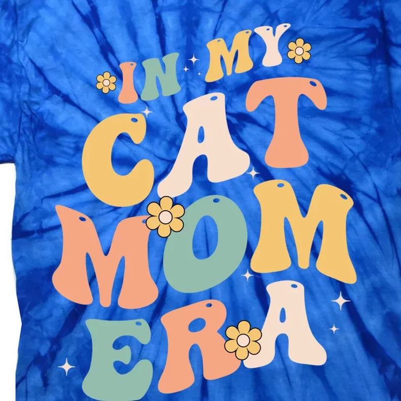 In My Cat Mom Era Funny Mom MotherS Day Cat Lover Groovy Funny Gift Tie-Dye T-Shirt