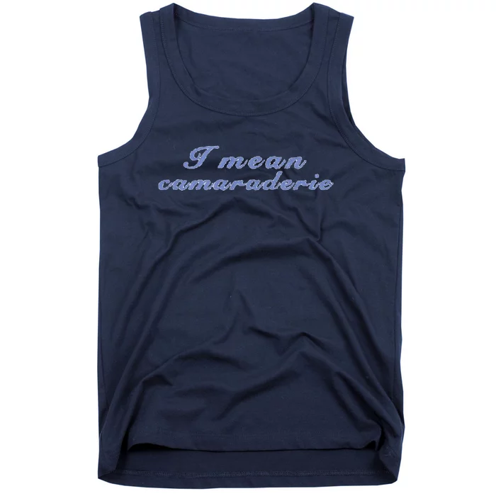 I Mean Camaraderie Tank Top