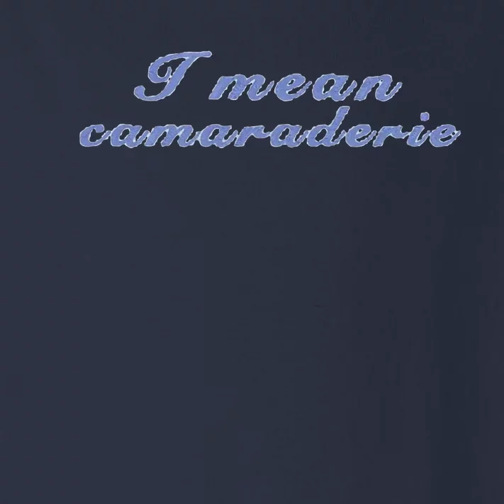 I Mean Camaraderie Toddler Long Sleeve Shirt