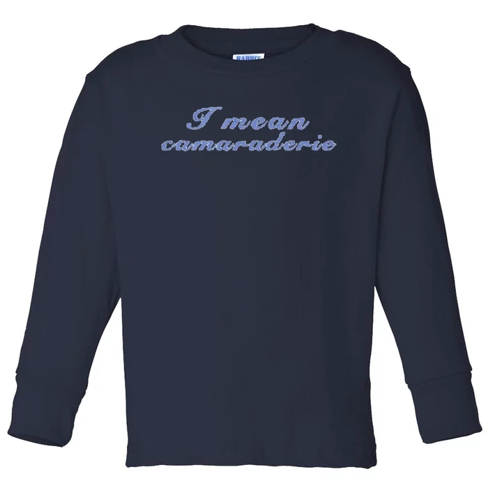 I Mean Camaraderie Toddler Long Sleeve Shirt