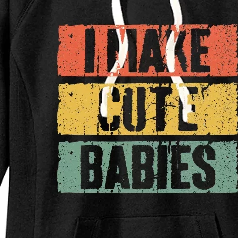 I Make Cute Babies Dad Mom Women's Fleece Hoodie