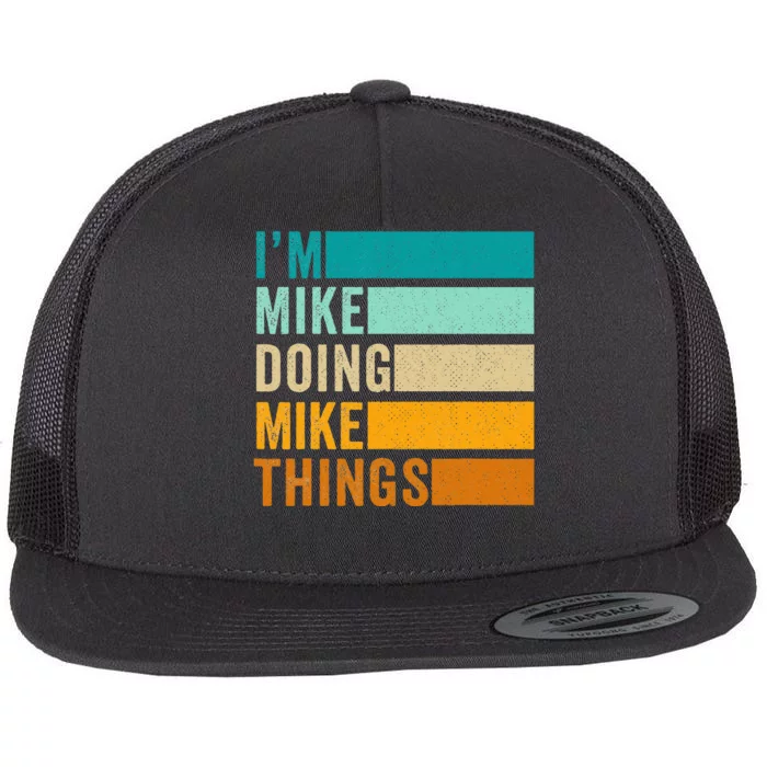 Im Mike Doing Mike Things Funny First Name Flat Bill Trucker Hat