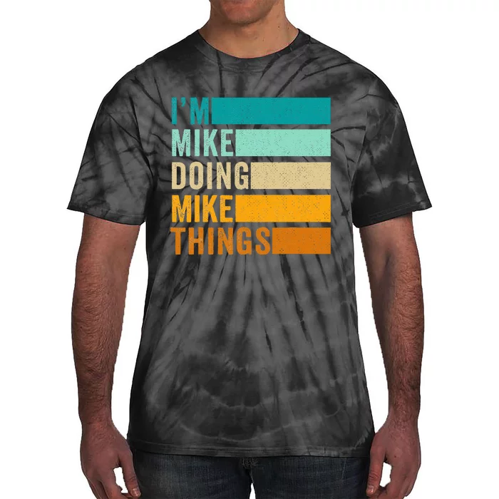 Im Mike Doing Mike Things Funny First Name Tie-Dye T-Shirt