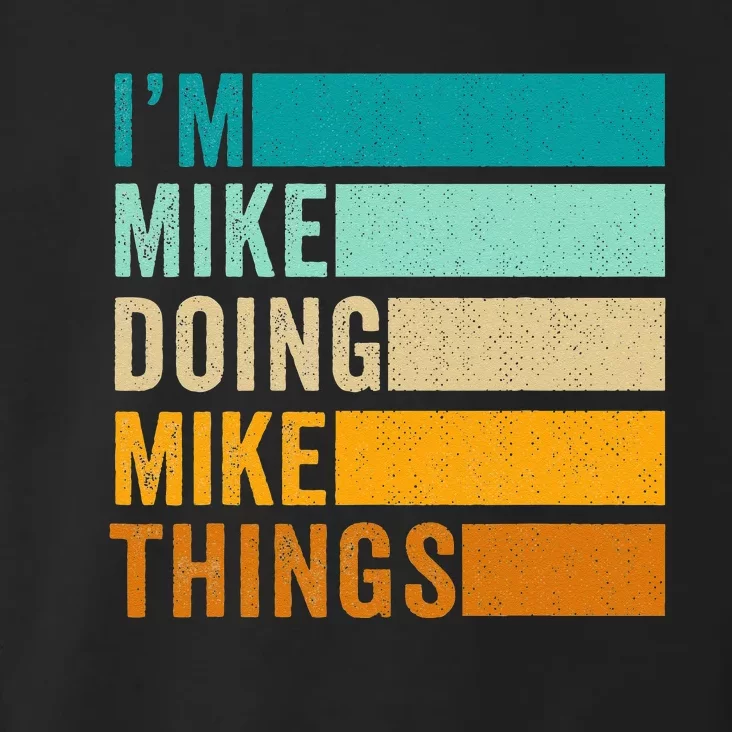 Im Mike Doing Mike Things Funny First Name Toddler Hoodie