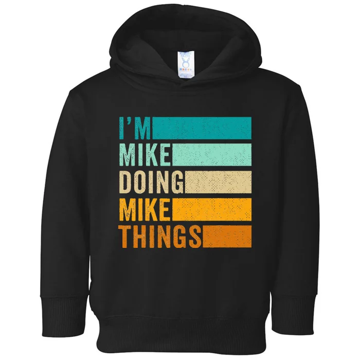 Im Mike Doing Mike Things Funny First Name Toddler Hoodie