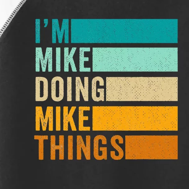 Im Mike Doing Mike Things Funny First Name Toddler Fine Jersey T-Shirt