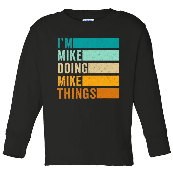 Im Mike Doing Mike Things Funny First Name Toddler Long Sleeve Shirt