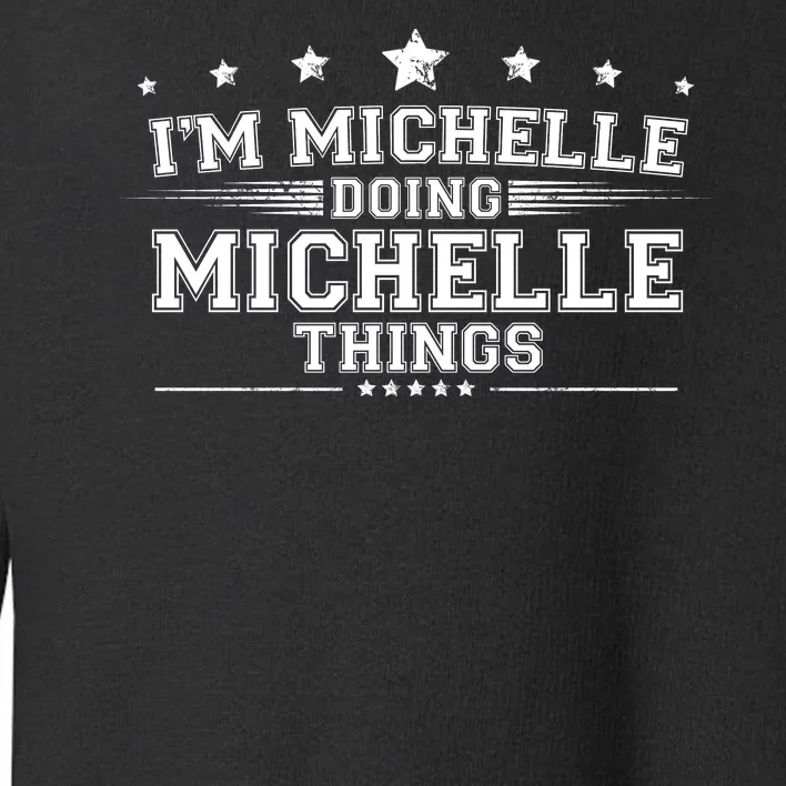 Im Michelle Doing Michelle Things Toddler Sweatshirt