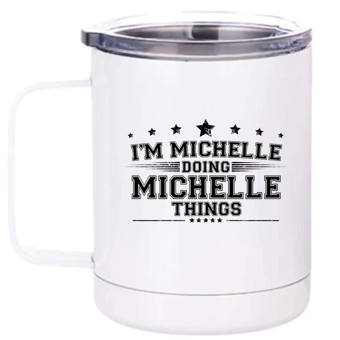 Im Michelle Doing Michelle Things Front & Back 12oz Stainless Steel Tumbler Cup