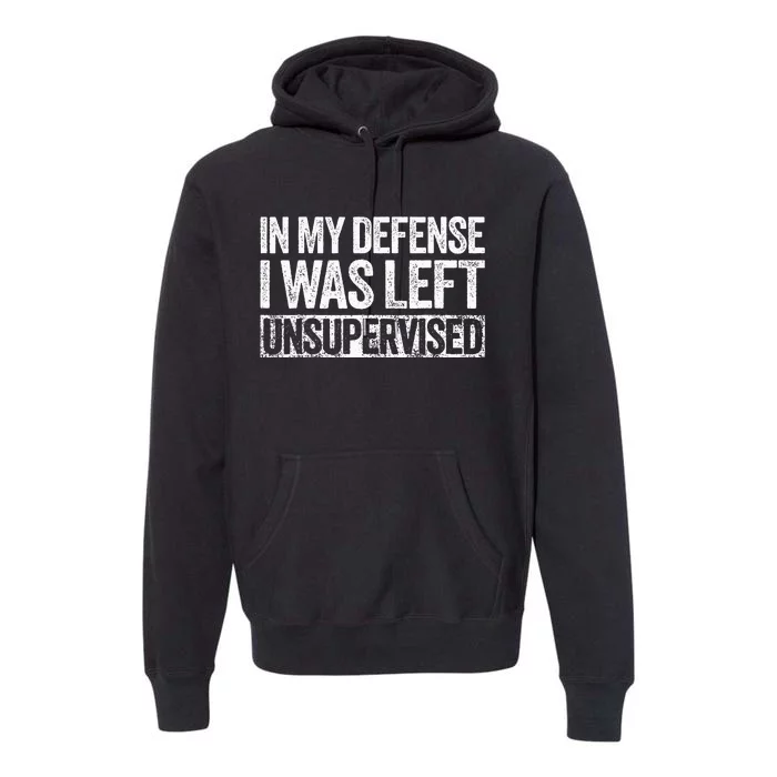 In My Defense I Was Left Unsupervised Funny Premium Hoodie