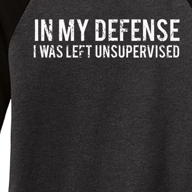 In My Defense I Was Left Unsupervised Women's Tri-Blend 3/4-Sleeve Raglan Shirt