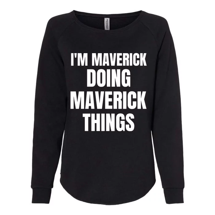 IM Maverick Doing Maverick Things Funny Birthday Gift Idea Womens California Wash Sweatshirt