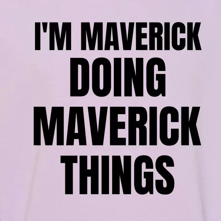 IM Maverick Doing Maverick Things Funny Birthday Gift Idea Garment-Dyed Sweatshirt