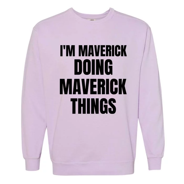 IM Maverick Doing Maverick Things Funny Birthday Gift Idea Garment-Dyed Sweatshirt