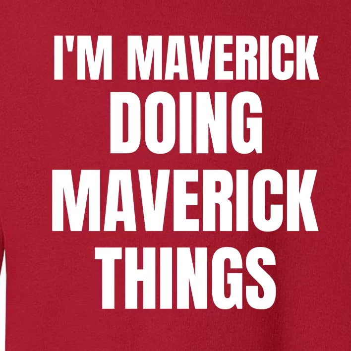 IM Maverick Doing Maverick Things Funny Birthday Gift Idea Toddler Sweatshirt