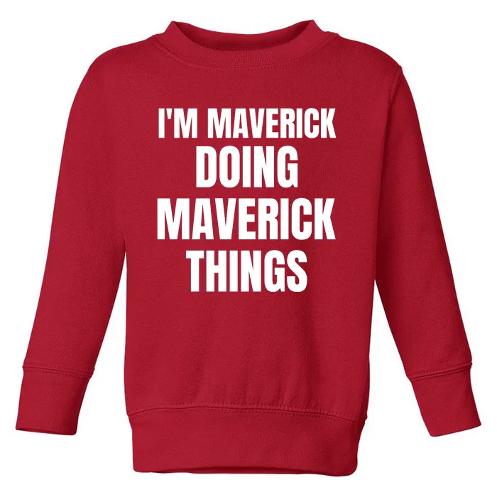 IM Maverick Doing Maverick Things Funny Birthday Gift Idea Toddler Sweatshirt