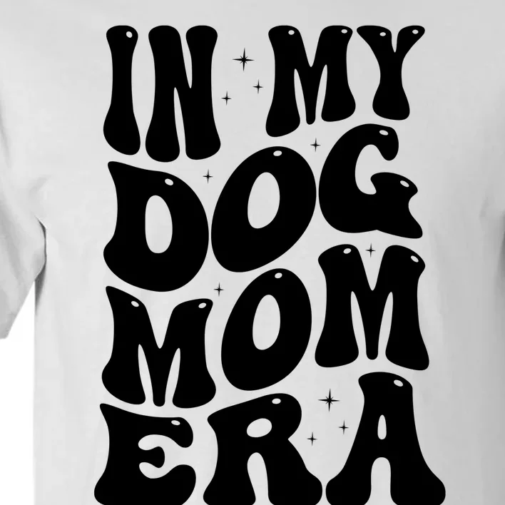 In My Dog Mom Era Tall T-Shirt