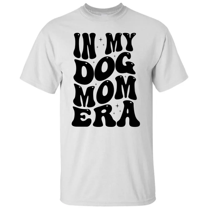 In My Dog Mom Era Tall T-Shirt