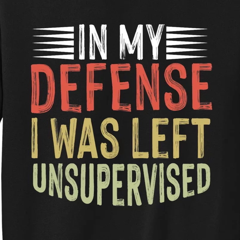 In My Defense I Was Left Unsupervised Cool Funny Sweatshirt