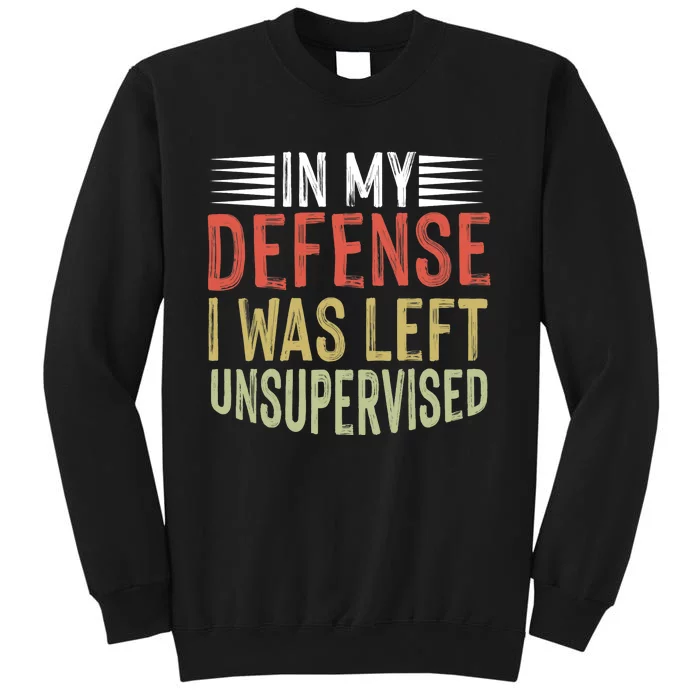 In My Defense I Was Left Unsupervised Cool Funny Sweatshirt