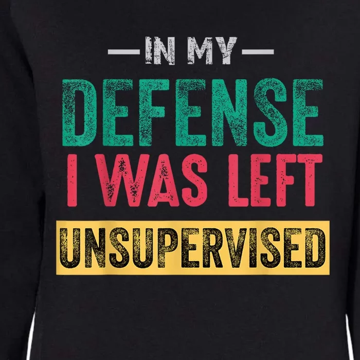 In My Defense I Was Left Unsupervised Womens California Wash Sweatshirt