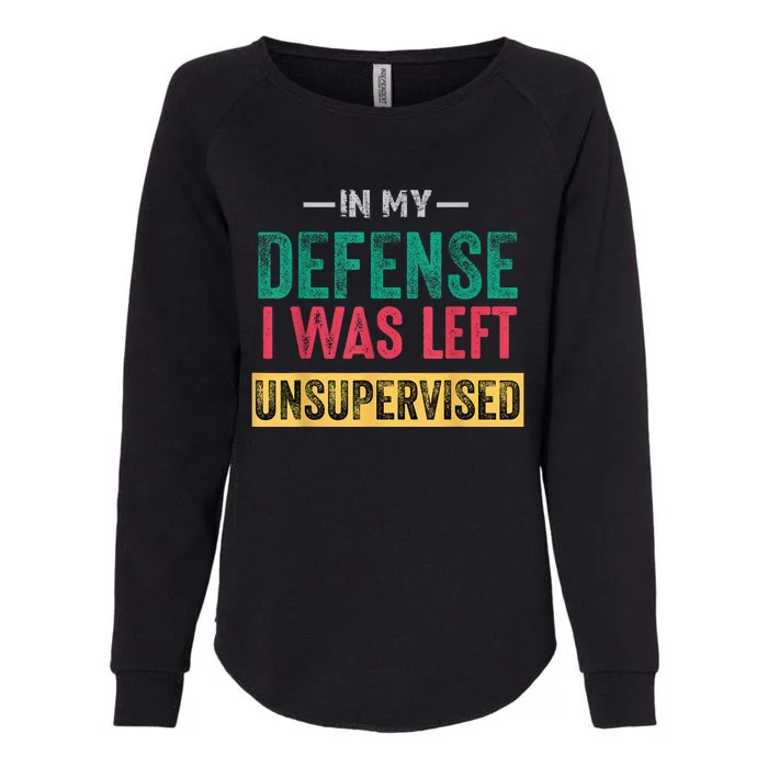 In My Defense I Was Left Unsupervised Womens California Wash Sweatshirt