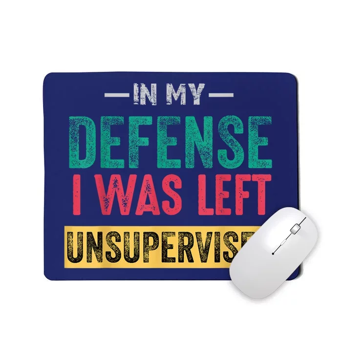 In My Defense I Was Left Unsupervised Mousepad