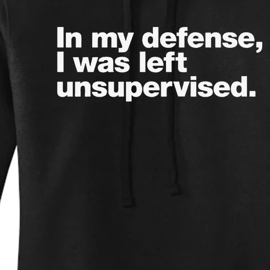 In My Defense I Was Left Unsupervised Women's Pullover Hoodie