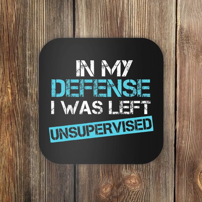 In My Defense I Was Left Unsupervised Funny Humor Coaster