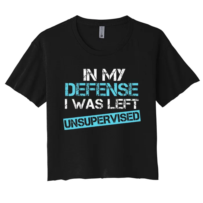 In My Defense I Was Left Unsupervised Funny Humor Women's Crop Top Tee