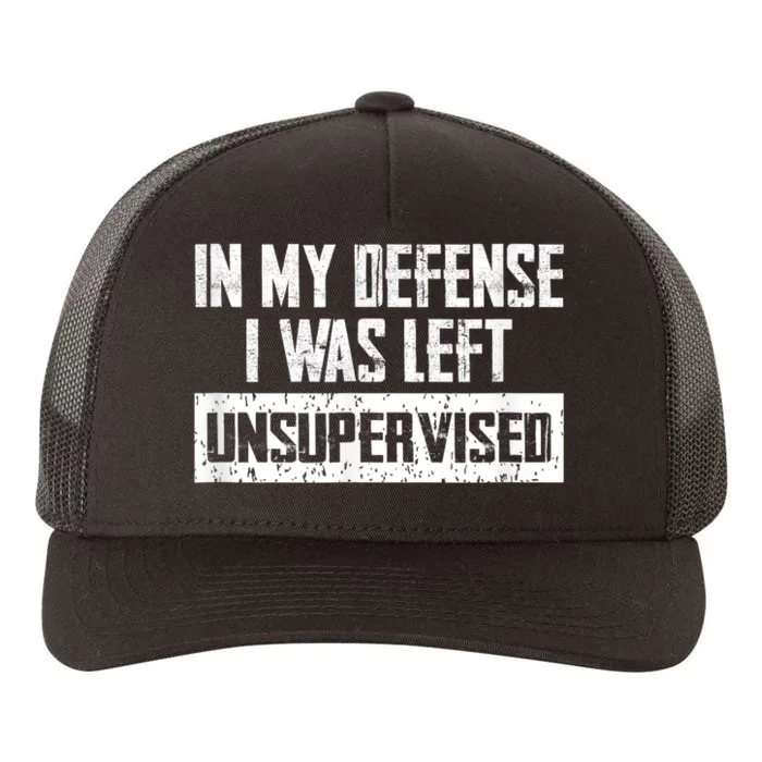 In My Defense I Was Left Unsupervised Cool Funny Yupoong Adult 5-Panel Trucker Hat