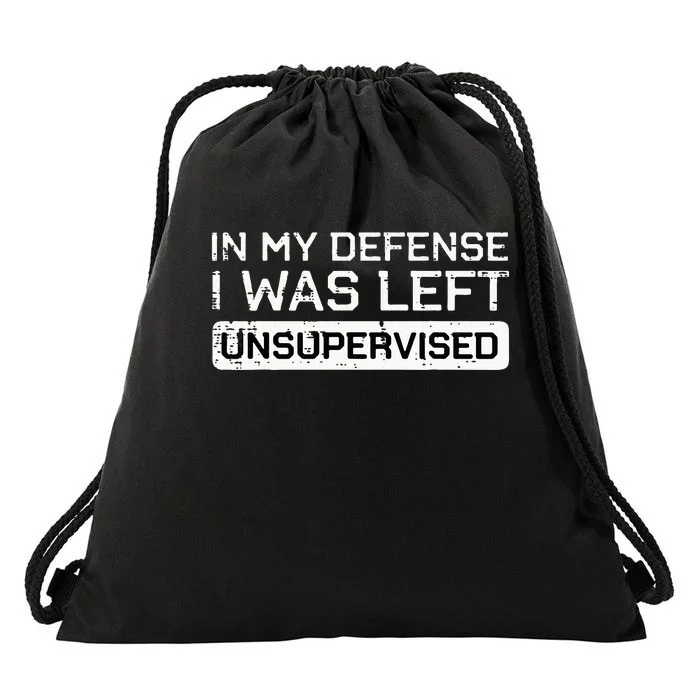 In My Defense I Was Left Unsupervised Funny Saying Drawstring Bag