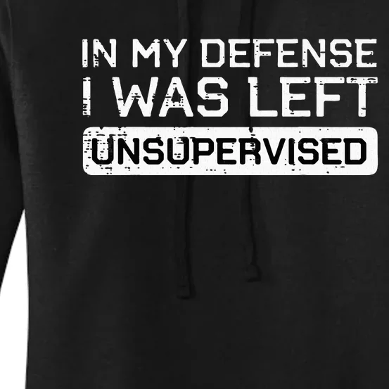 In My Defense I Was Left Unsupervised Funny Saying Women's Pullover Hoodie