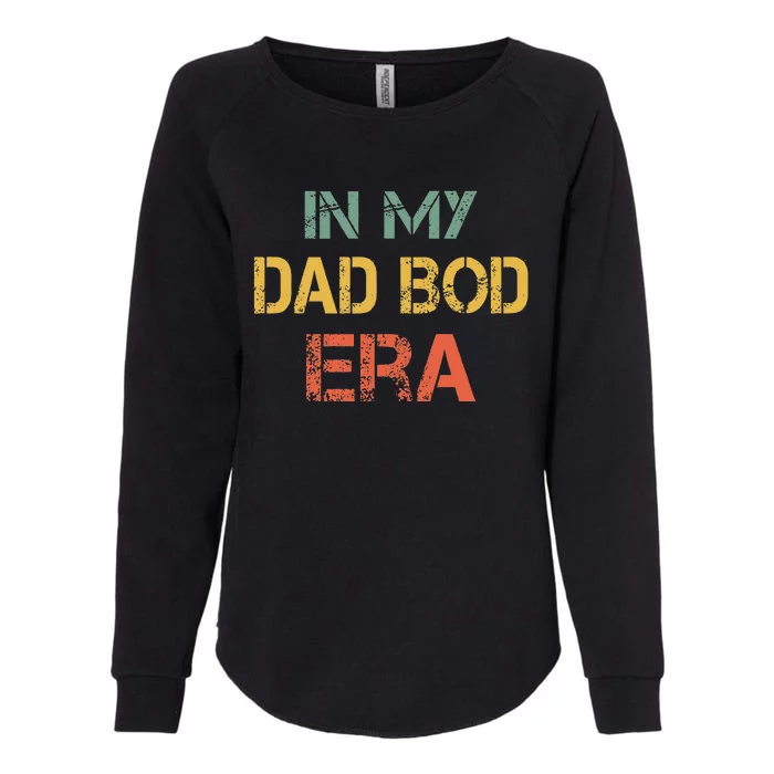 In My Dad Bod Era Funny Dad Bod Retro Vintage FatherS Day Womens California Wash Sweatshirt