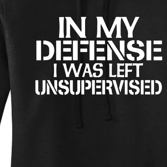 In My Defense I Was Left Unsupervised Women's Pullover Hoodie