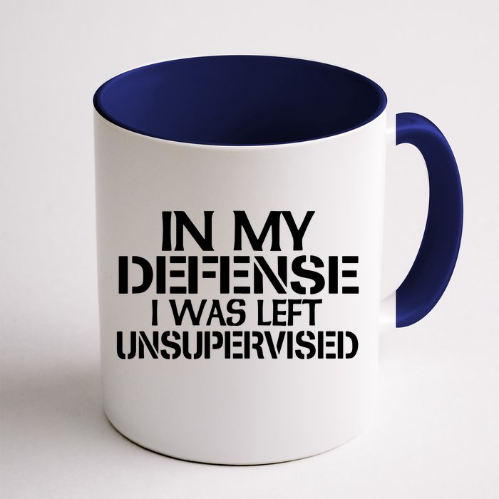 In My Defense I Was Left Unsupervised Front & Back Coffee Mug