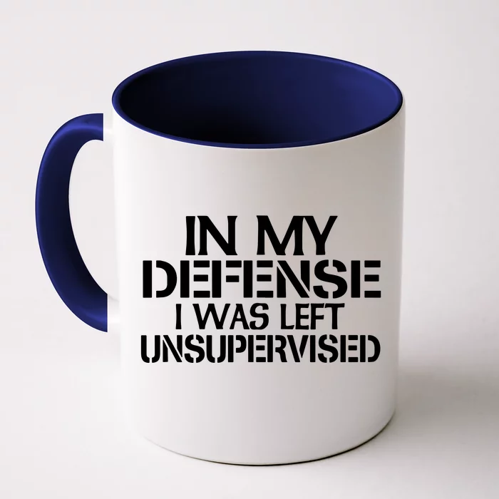 In My Defense I Was Left Unsupervised Front & Back Coffee Mug