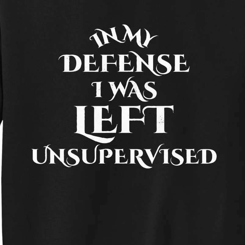 In My Defense I Was Left Unsupervised Funny Distressed Sweatshirt