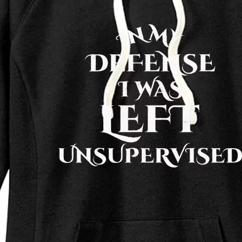 In My Defense I Was Left Unsupervised Funny Distressed Women's Fleece Hoodie