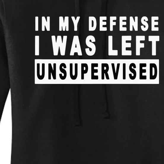 In My Defense I Was Left Unsupervised Women's Pullover Hoodie