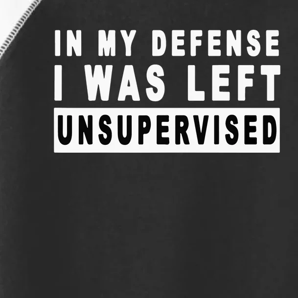 In My Defense I Was Left Unsupervised Toddler Fine Jersey T-Shirt